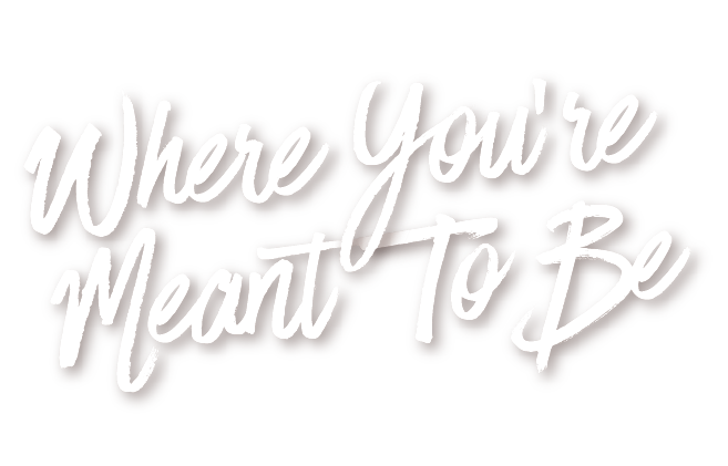Where You're Meant To Be